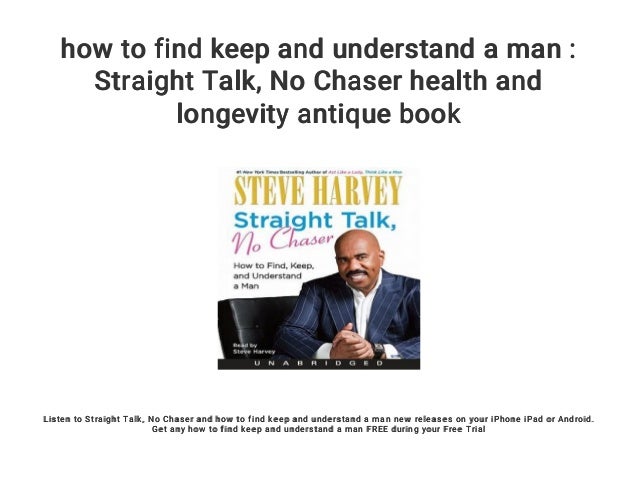 Straight Talk, No Chaser: How to Find, Keep, and Understand a Man
